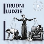 Trudni Ludzie. 7 typów, które zatruwają Ci życie (i jak sobie z nimi poradzić)